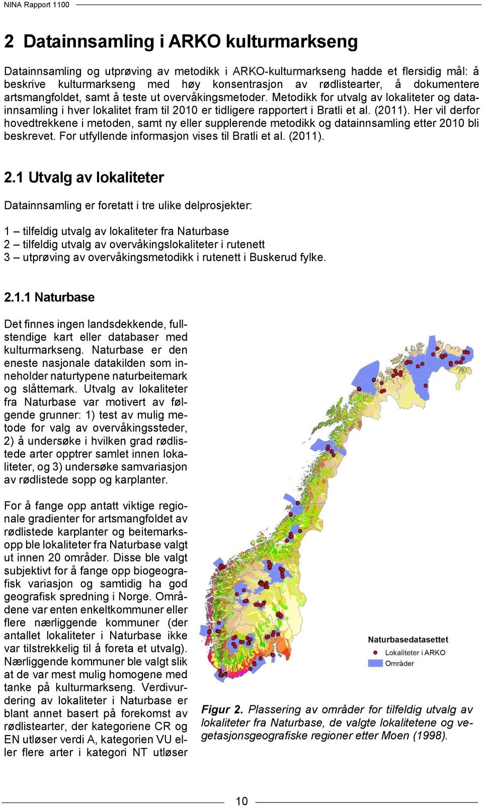 Her vil derfor hovedtrekkene i metoden, samt ny eller supplerende metodikk og datainnsamling etter 20