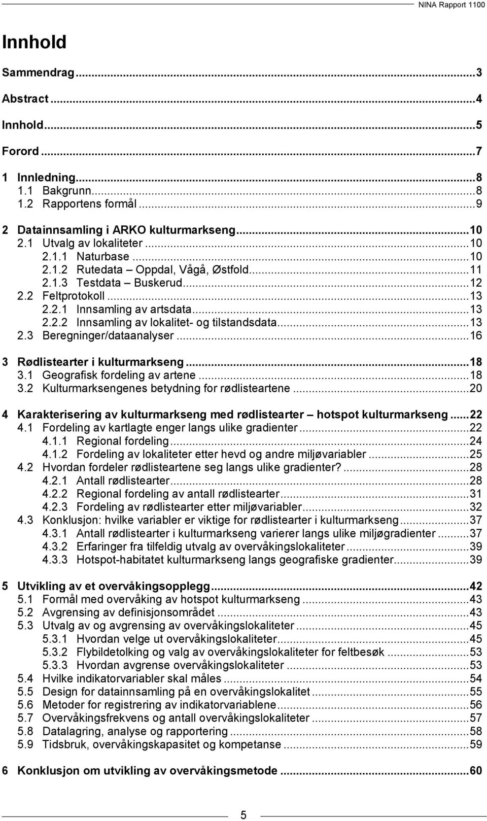 .. 13 2.3 Beregninger/dataanalyser... 16 3 Rødlistearter i kulturmarkseng... 18 3.1 Geografisk fordeling av artene... 18 3.2 Kulturmarksengenes betydning for rødlisteartene.