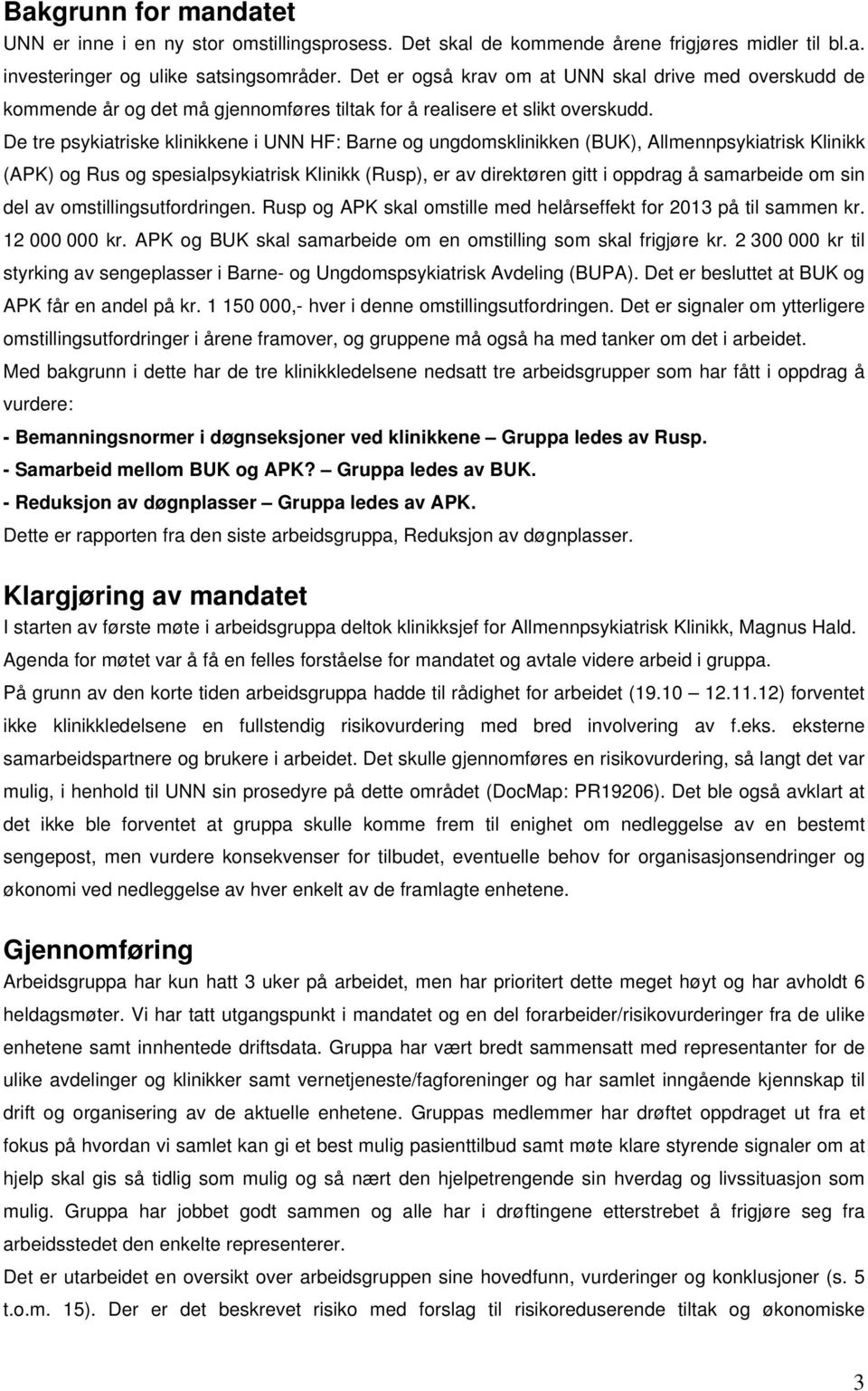 De tre psykiatriske klinikkene i UNN HF: Barne og ungdomsklinikken (BUK), Allmennpsykiatrisk Klinikk (APK) og Rus og spesialpsykiatrisk Klinikk (Rusp), er av direktøren gitt i oppdrag å samarbeide om