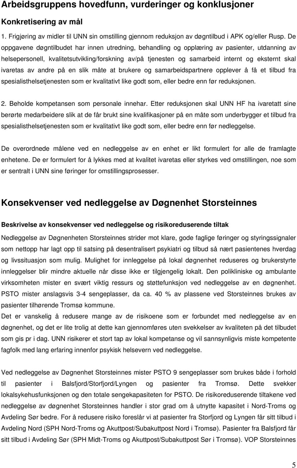 ivaretas av andre på en slik måte at brukere og samarbeidspartnere opplever å få et tilbud fra spesialisthelsetjenesten som er kvalitativt like godt som, eller bedre enn før reduksjonen. 2.