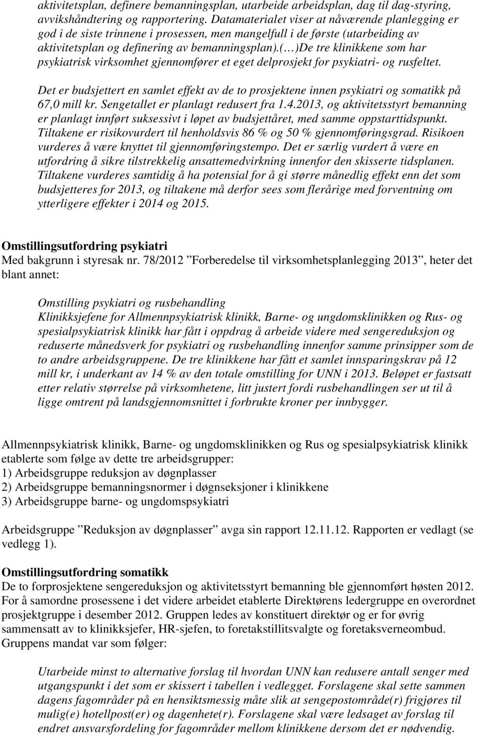 ( )De tre klinikkene som har psykiatrisk virksomhet gjennomfører et eget delprosjekt for psykiatri- og rusfeltet.