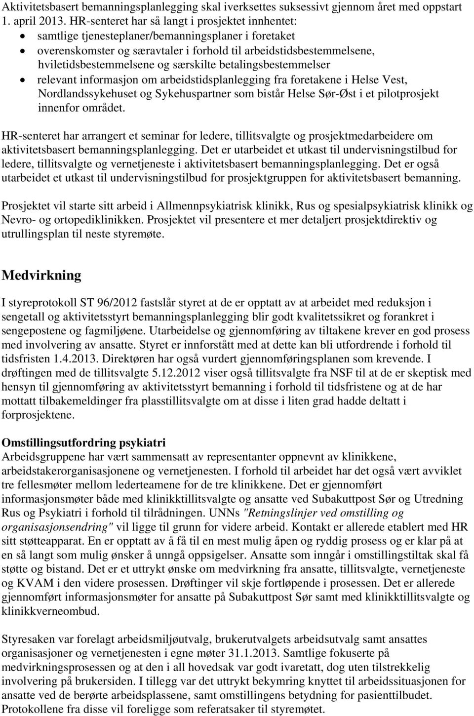 særskilte betalingsbestemmelser relevant informasjon om arbeidstidsplanlegging fra foretakene i Helse Vest, Nordlandssykehuset og Sykehuspartner som bistår Helse Sør-Øst i et pilotprosjekt innenfor