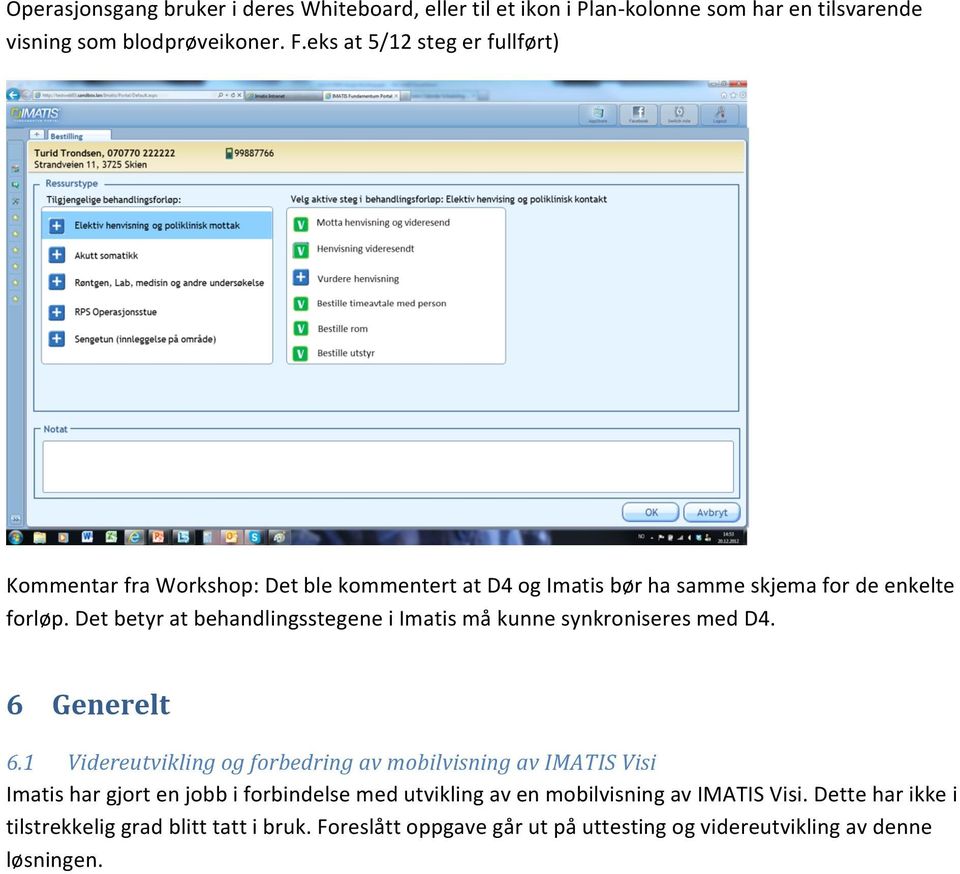 Det betyr at behandlingsstegene i Imatis må kunne synkroniseres med D4. 6 Generelt 6.