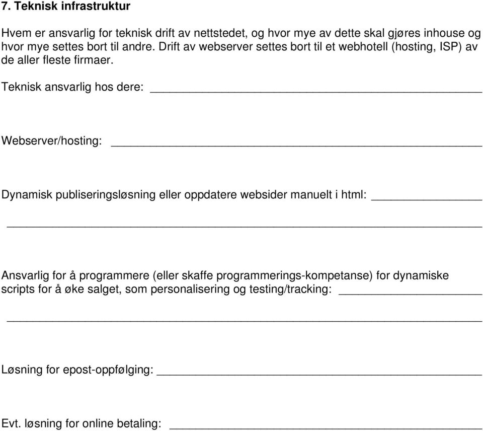 Teknisk ansvarlig hos dere: Webserver/hosting: Dynamisk publiseringsløsning eller oppdatere websider manuelt i html: Ansvarlig for å