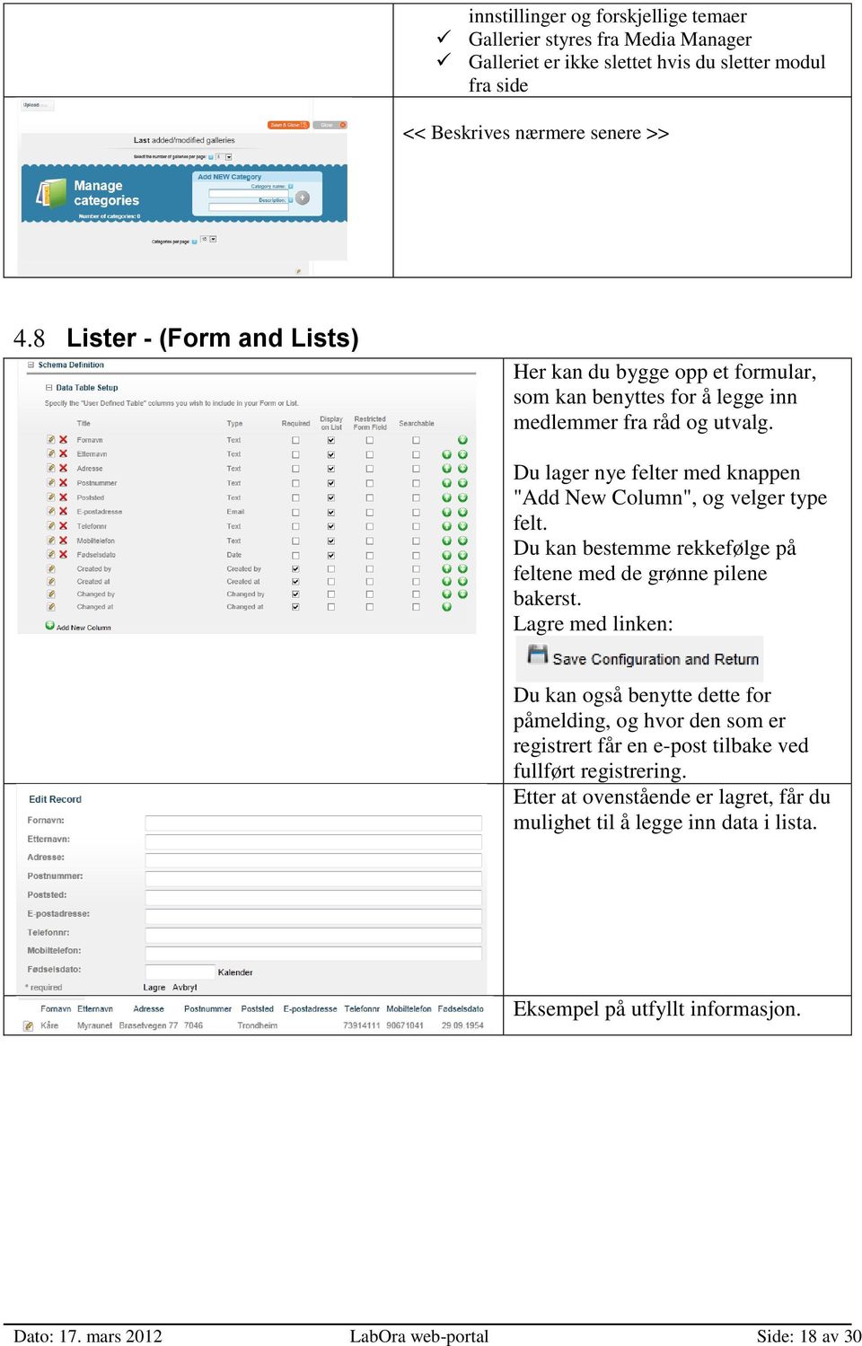 Du lager nye felter med knappen "Add New Column", og velger type felt. Du kan bestemme rekkefølge på feltene med de grønne pilene bakerst.