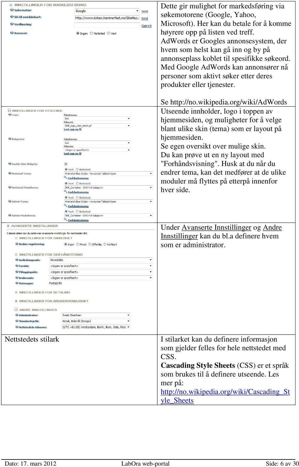 Med Google AdWords kan annonsører nå personer som aktivt søker etter deres produkter eller tjenester. Se http://no.wikipedia.