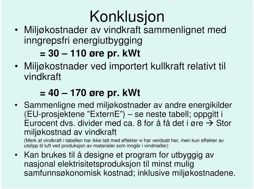 kwt Sammenligne med miljøkostnader av andre energikilder (EU-prosjektene ExternE ) se neste tabell; oppgitt i Eurocent dvs. divider med ca.