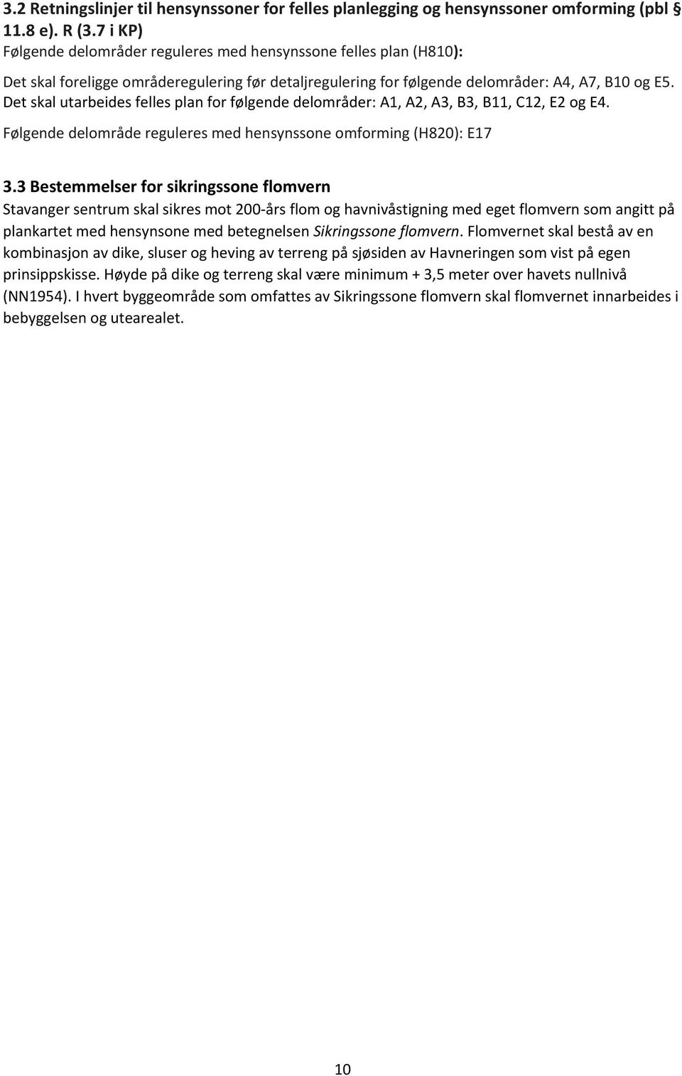 Det skal utarbeides felles plan for følgende delområder: A1, A2, A3, B3, B11, C12, E2 og E4. Følgende delområde reguleres med hensynssone omforming (H820): E17 3.