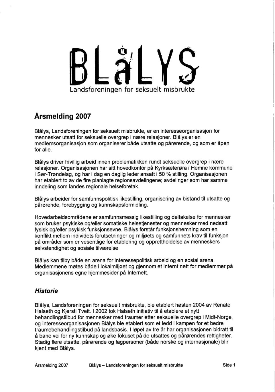Blålys driver frivillig arbeid innen problematikken rundt seksuelle overgrep i nære relasjoner, Organisasjonen har sitt hovedkontor på Kyrksæterøra i Hemne kommune i Sør-Trøndelag, og har i dag en