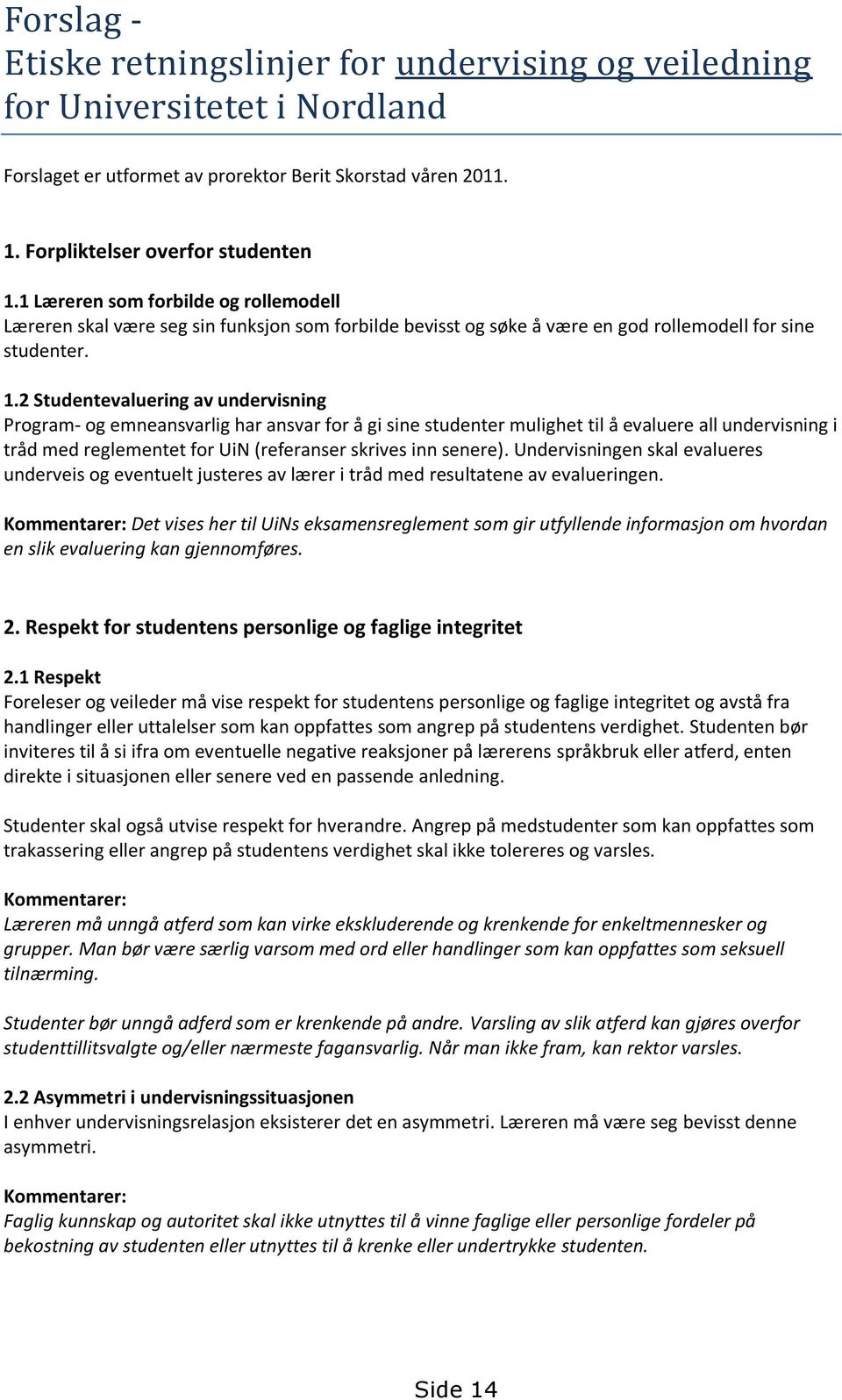 2 Studentevaluering av undervisning Program- og emneansvarlig har ansvar for å gi sine studenter mulighet til å evaluere all undervisning i tråd med reglementet for UiN (referanser skrives inn