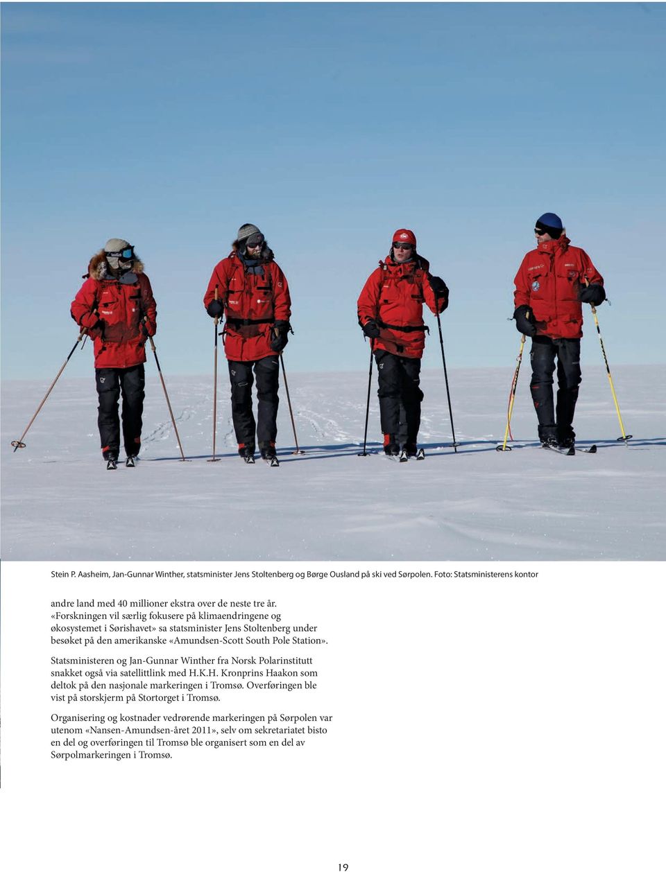 Statsministeren og Jan-Gunnar Winther fra Norsk Polarinstitutt snakket også via satellittlink med H.K.H. Kronprins Haakon som deltok på den nasjonale markeringen i Tromsø.