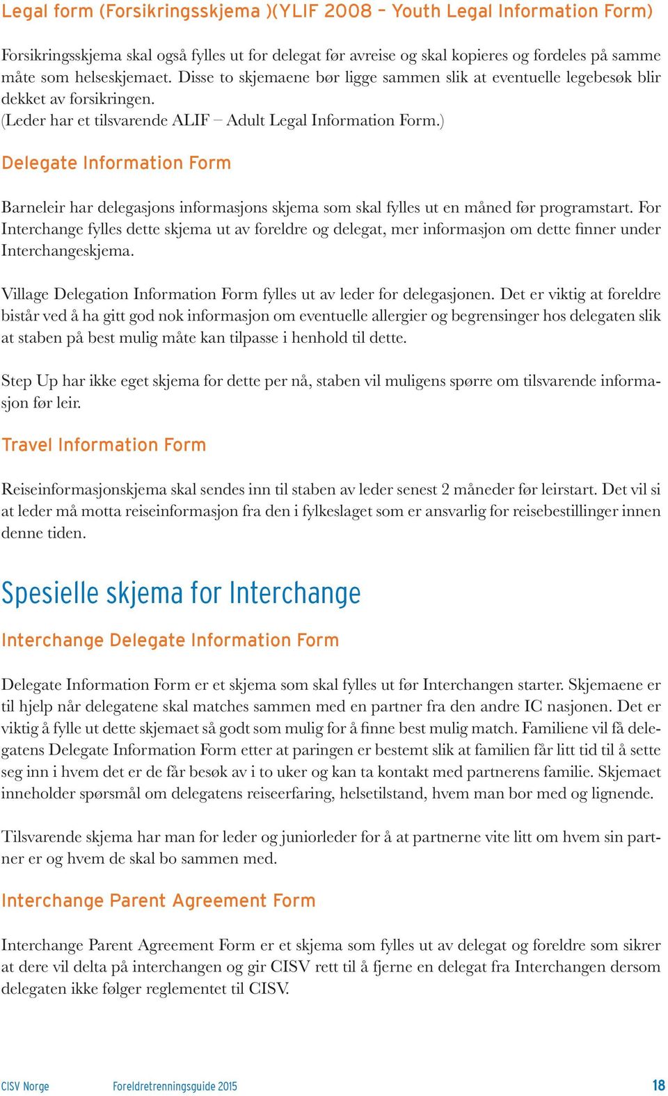 ) Delegate Information Form Barneleir har delegasjons informasjons skjema som skal fylles ut en måned før programstart.