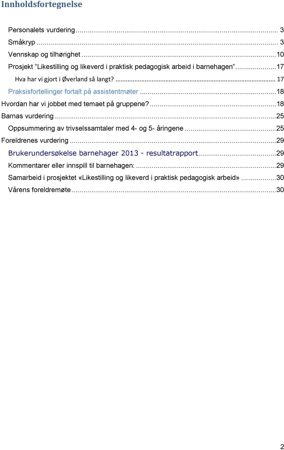 ... 17 Praksisfortellinger fortalt på assistentmøter...18 Hvordan har vi jobbet med temaet på gruppene?...18 Barnas vurdering.