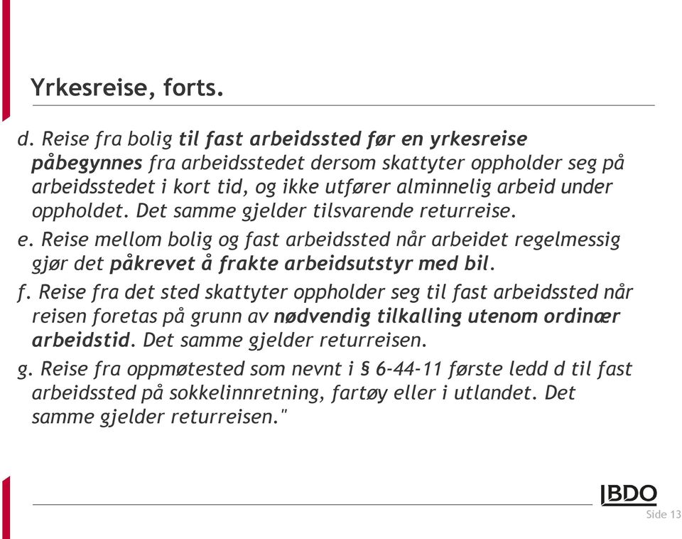 under oppholdet. Det samme gjelder tilsvarende returreise. e. Reise mellom bolig og fa