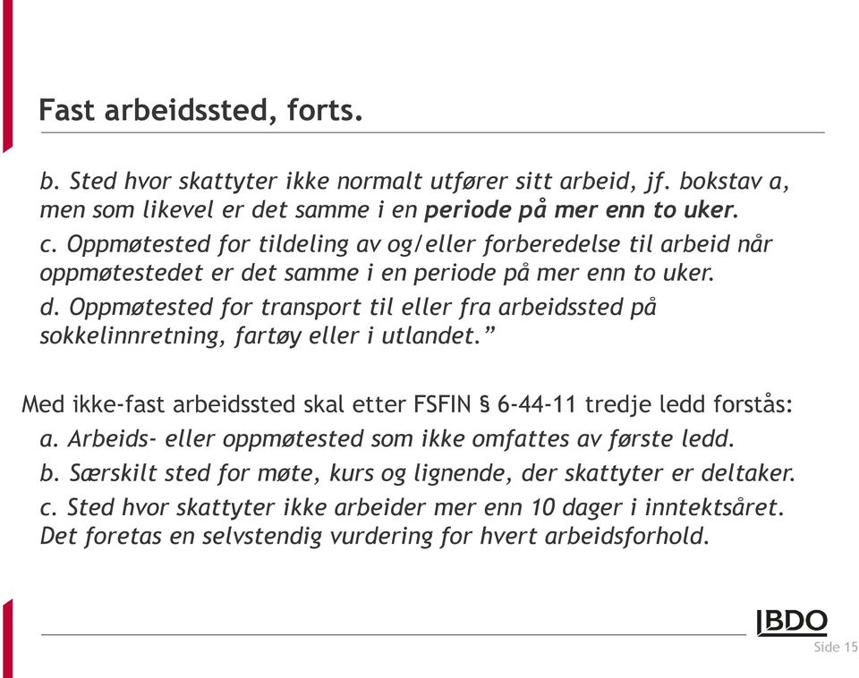 Med ikke-fast arbeidssted skal etter FSFIN 6-44-11 tredje ledd forstås: a. Arbeids- eller oppmøtested som ikke omfattes av første ledd. b.