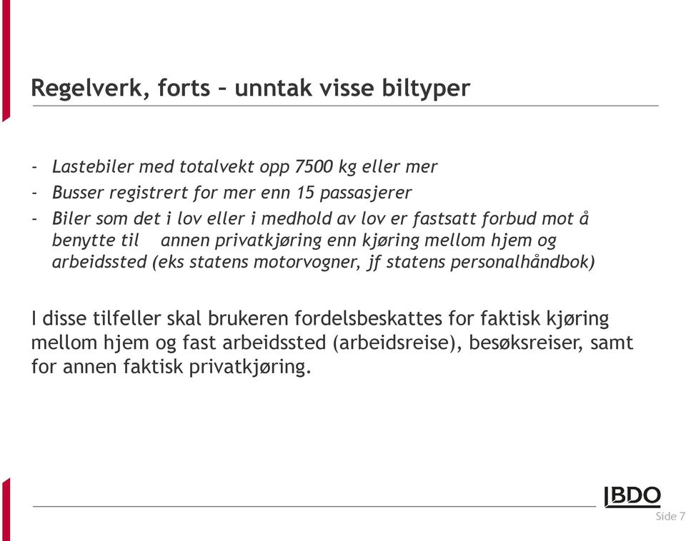 mellom hjem og arbeidssted (eks statens motorvogner, jf statens personalhåndbok) I disse tilfeller skal brukeren