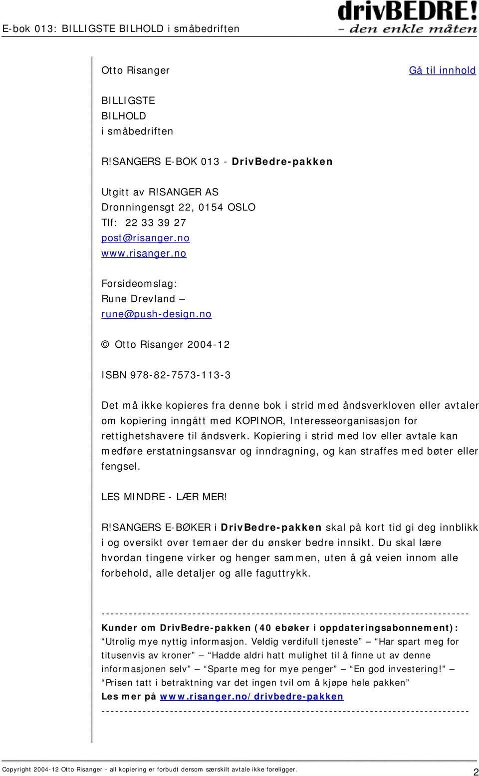 no Otto Risanger 2004-12 ISBN 978-82-7573-113-3 Det må ikke kopieres fra denne bok i strid med åndsverkloven eller avtaler om kopiering inngått med KOPINOR, Interesseorganisasjon for rettighetshavere