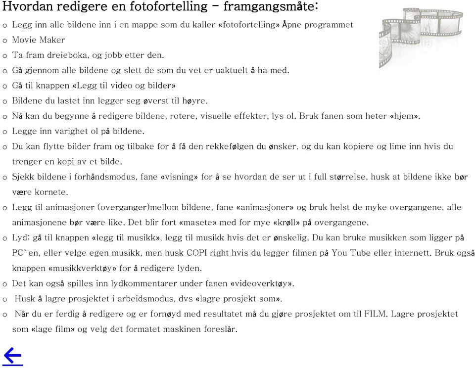 Nå kan du begynne å redigere bildene, rtere, visuelle effekter, lys l. Bruk fanen sm heter «hjem». Legge inn varighet l på bildene.