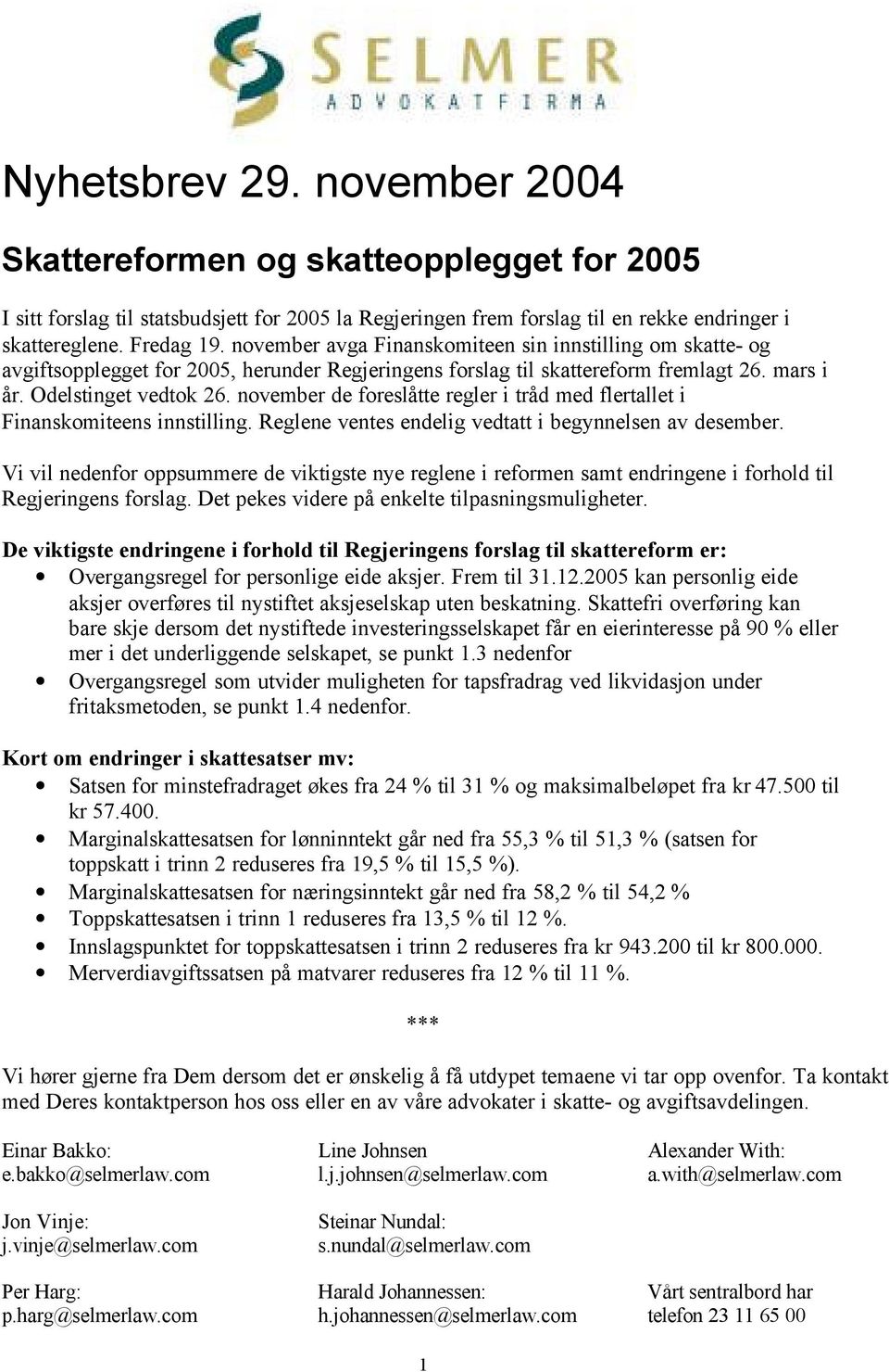 november de foreslåtte regler i tråd med flertallet i Finanskomiteens innstilling. Reglene ventes endelig vedtatt i begynnelsen av desember.