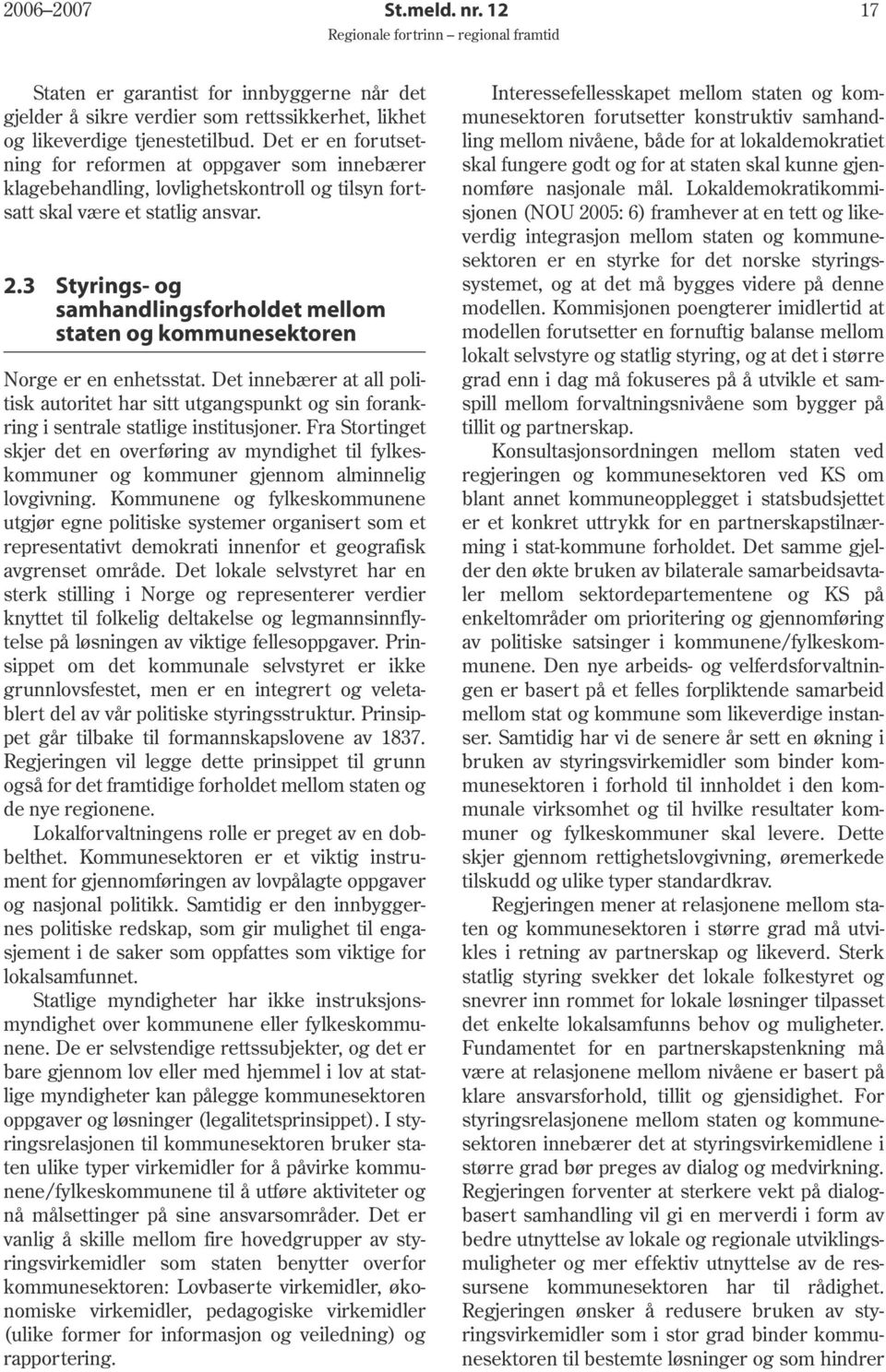 3 Styrings- og samhandlingsforholdet mellom staten og kommunesektoren Norge er en enhetsstat.