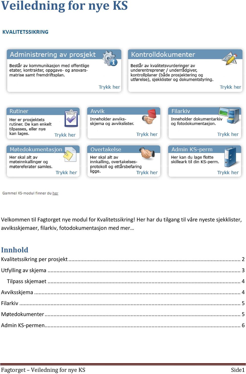 fotodokumentasjon med mer Innhold Kvalitetssikring per prosjekt... 2 Utfylling av skjema.