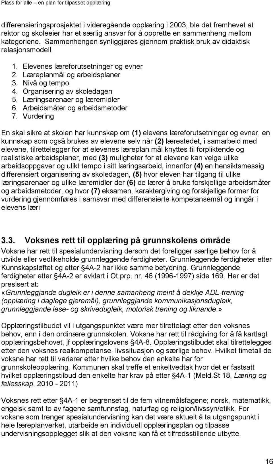 Læringsarenaer og læremidler 6. Arbeidsmåter og arbeidsmetoder 7.