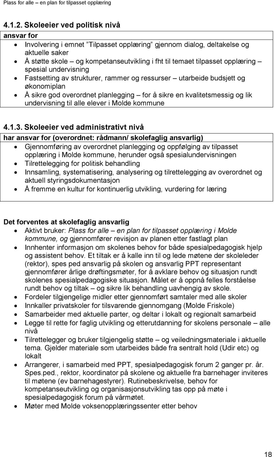 spesial undervisning Fastsetting av strukturer, rammer og ressurser utarbeide budsjett og økonomiplan Å sikre god overordnet planlegging for å sikre en kvalitetsmessig og lik undervisning til alle