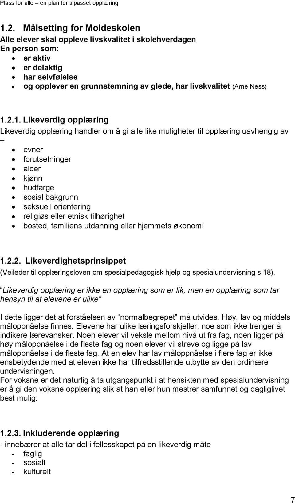 2.1. Likeverdig opplæring Likeverdig opplæring handler om å gi alle like muligheter til opplæring uavhengig av evner forutsetninger alder kjønn hudfarge sosial bakgrunn seksuell orientering religiøs