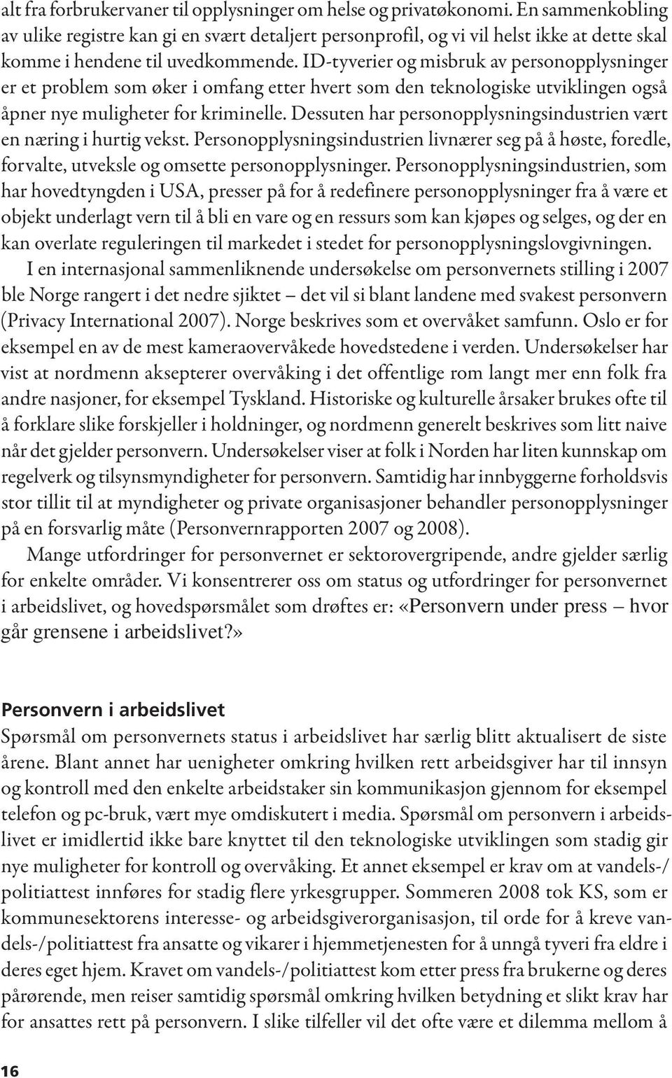 ID-tyverier og misbruk av personopplysninger er et problem som øker i omfang etter hvert som den teknologiske utviklingen også åpner nye muligheter for kriminelle.