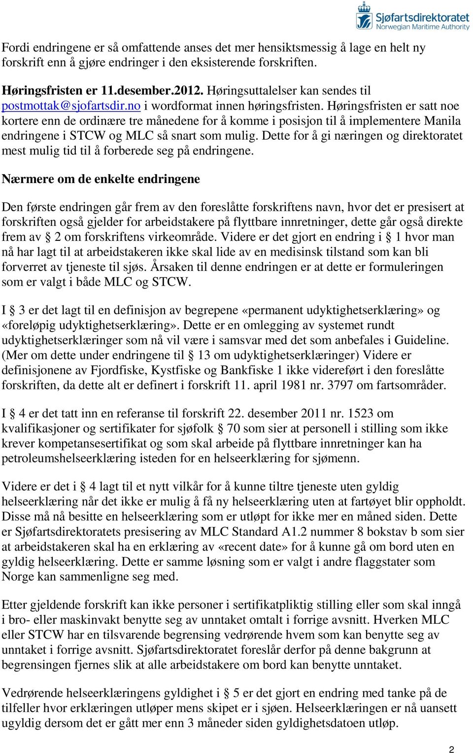 Høringsfristen er satt noe kortere enn de ordinære tre månedene for å komme i posisjon til å implementere Manila endringene i STCW og MLC så snart som mulig.