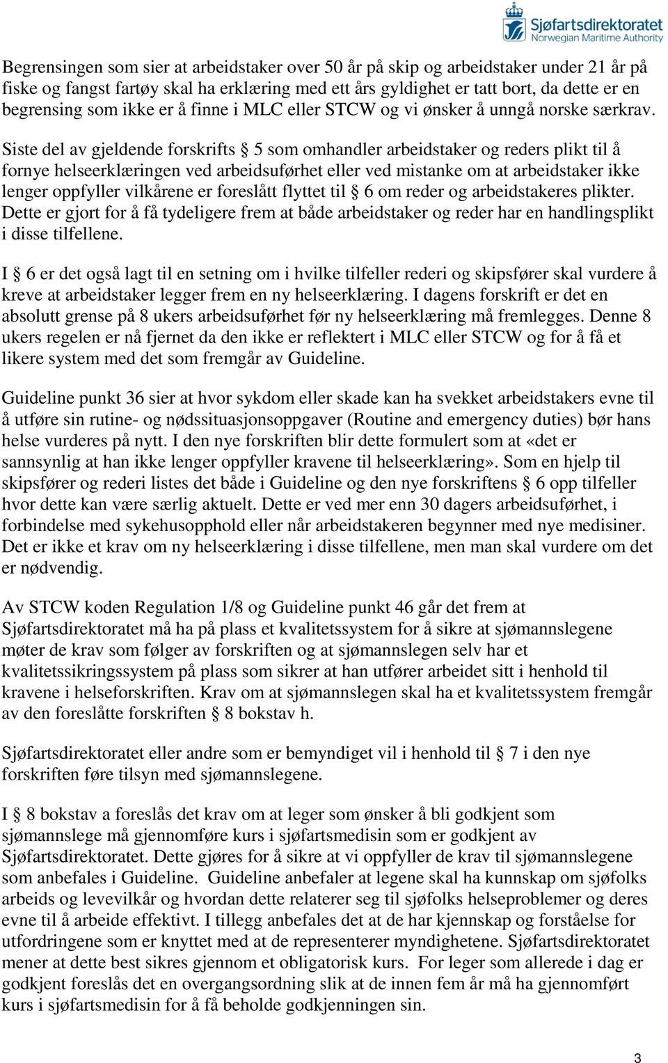 Siste del av gjeldende forskrifts 5 som omhandler arbeidstaker og reders plikt til å fornye helseerklæringen ved arbeidsuførhet eller ved mistanke om at arbeidstaker ikke lenger oppfyller vilkårene