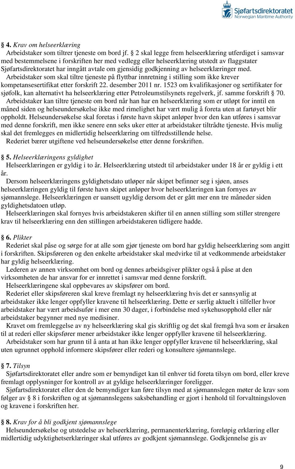 godkjenning av helseerklæringer med. Arbeidstaker som skal tiltre tjeneste på flyttbar innretning i stilling som ikke krever kompetansesertifikat etter forskrift 22. desember 2011 nr.