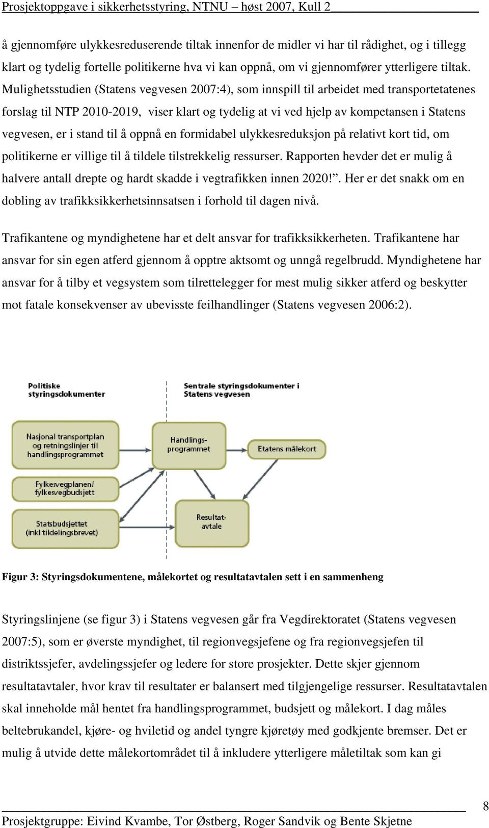 stand til å oppnå en formidabel ulykkesreduksjon på relativt kort tid, om politikerne er villige til å tildele tilstrekkelig ressurser.