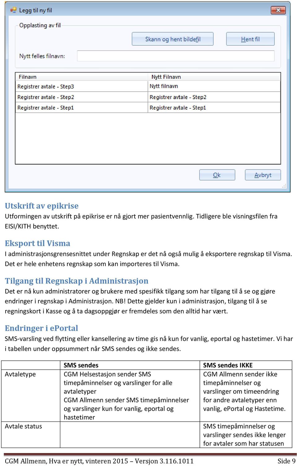 Tilgang til Regnskap i Administrasjon Det er nå kun administratorer og brukere med spesifikk tilgang som har tilgang til å se og gjøre endringer i regnskap i Administrasjon. NB!