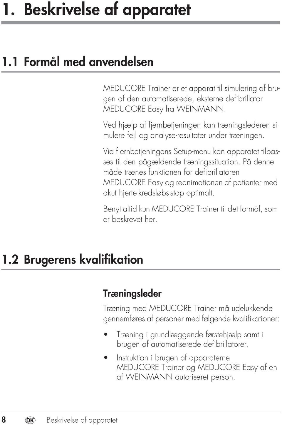 På denne måde trænes funktionen for defibrillatoren MEDUCORE Easy og reanimationen af patienter med akut hjerte-kredsløbs-stop optimalt.