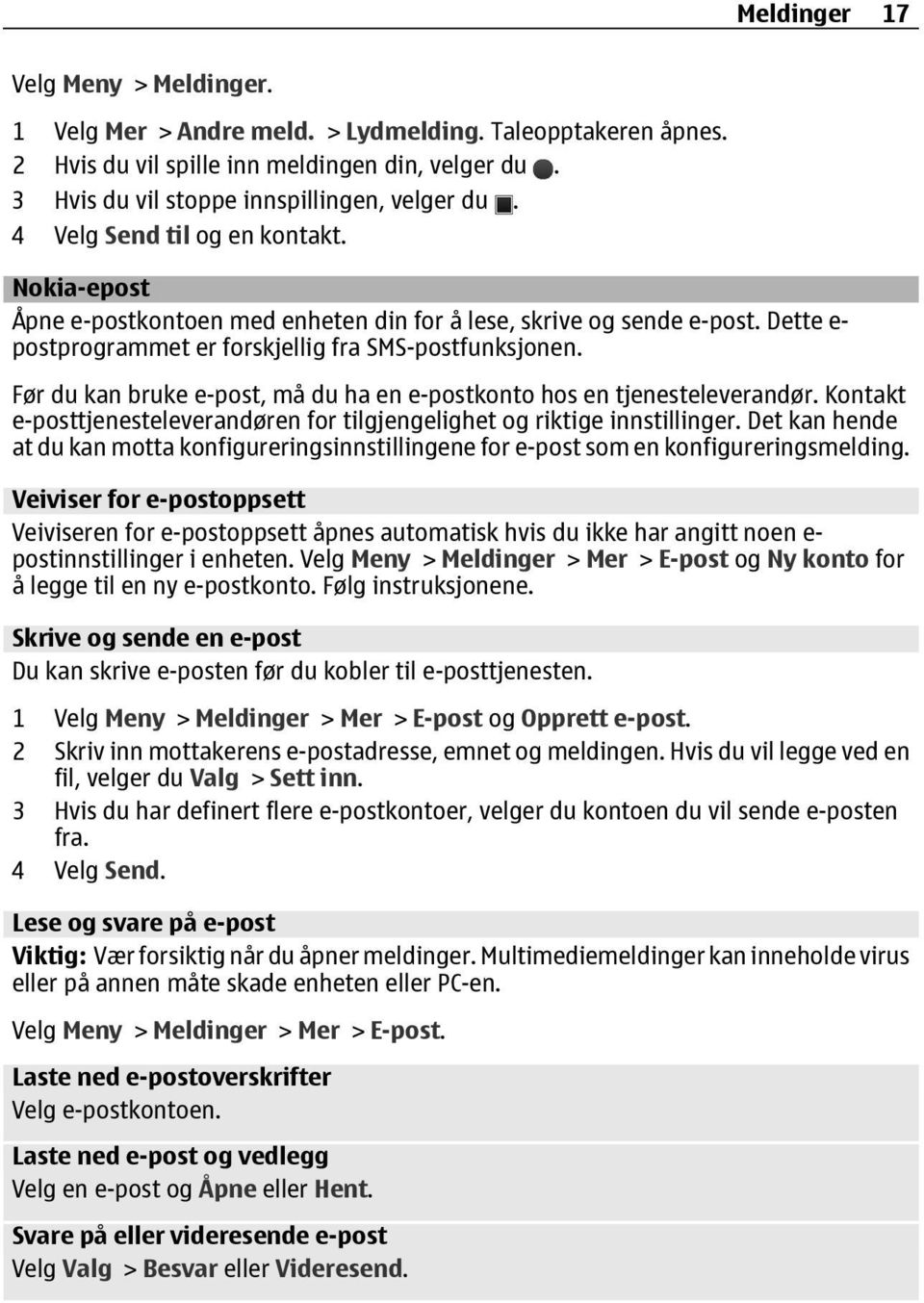 Før du kan bruke e-post, må du ha en e-postkonto hos en tjenesteleverandør. Kontakt e-posttjenesteleverandøren for tilgjengelighet og riktige innstillinger.