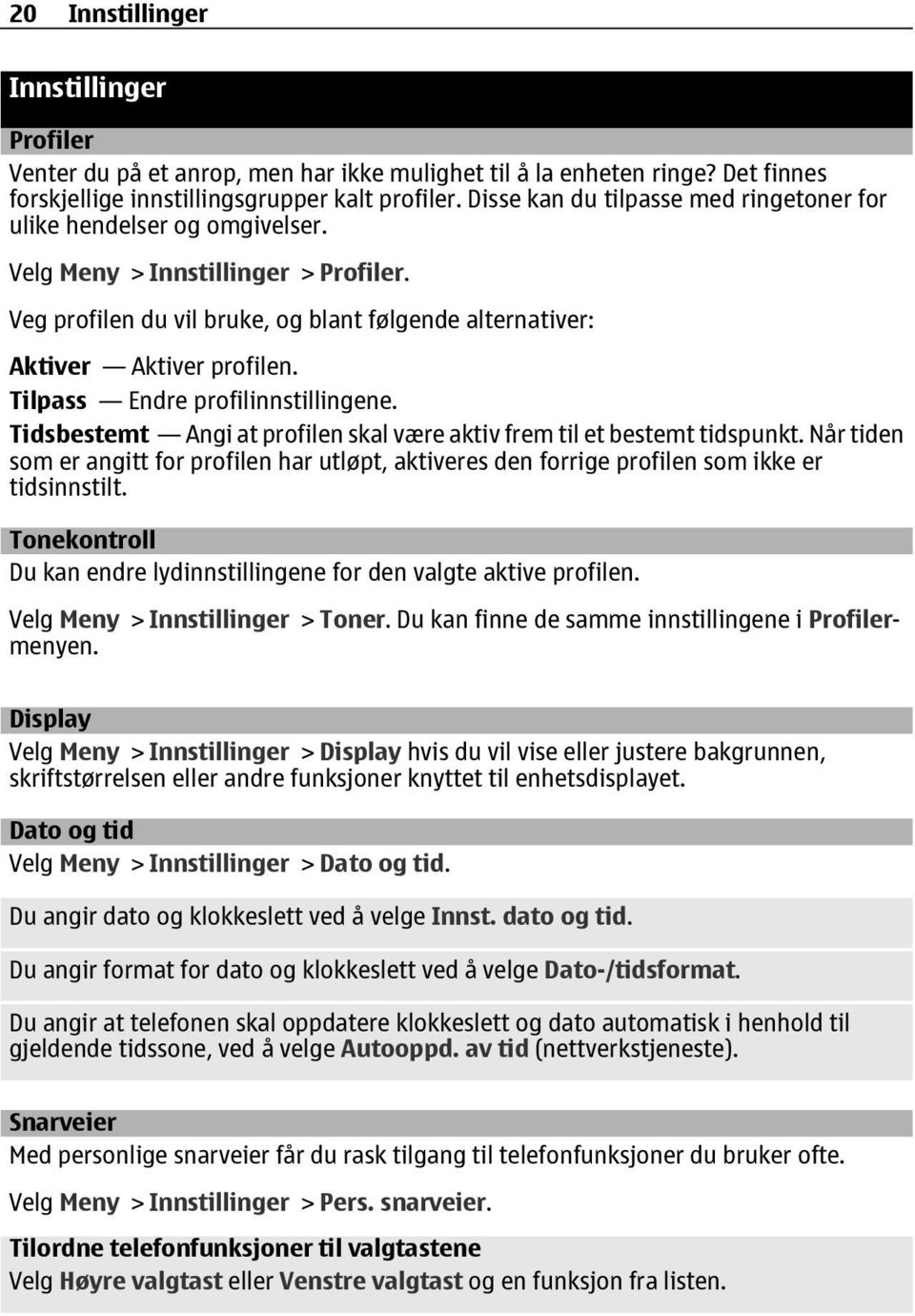 Tilpass Endre profilinnstillingene. Tidsbestemt Angi at profilen skal være aktiv frem til et bestemt tidspunkt.