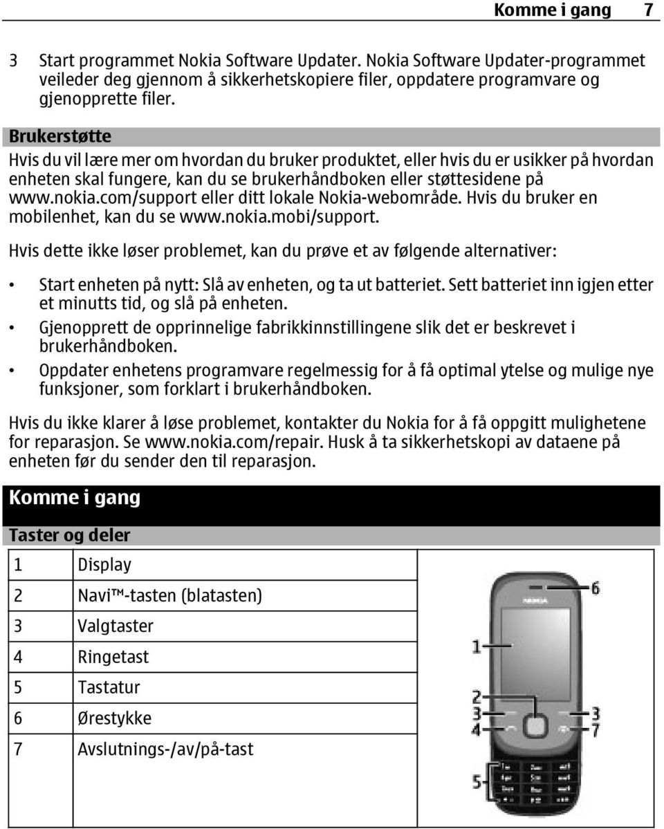 com/support eller ditt lokale Nokia-webområde. Hvis du bruker en mobilenhet, kan du se www.nokia.mobi/support.