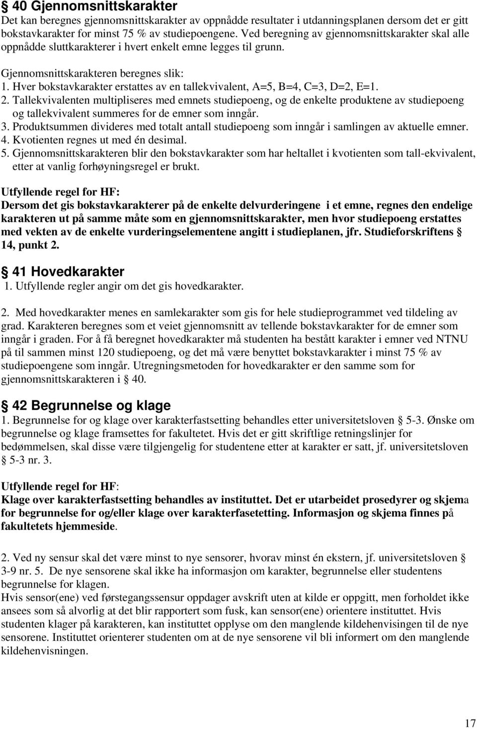 Hver bokstavkarakter erstattes av en tallekvivalent, A=5, B=4, C=3, D=2, E=1. 2.