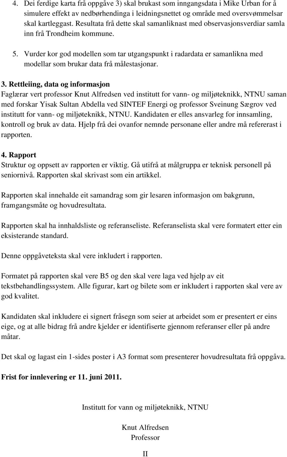 Vurder kor god modellen som tar utgangspunkt i radardata er samanlikna med modellar som brukar data frå målestasjonar. 3.