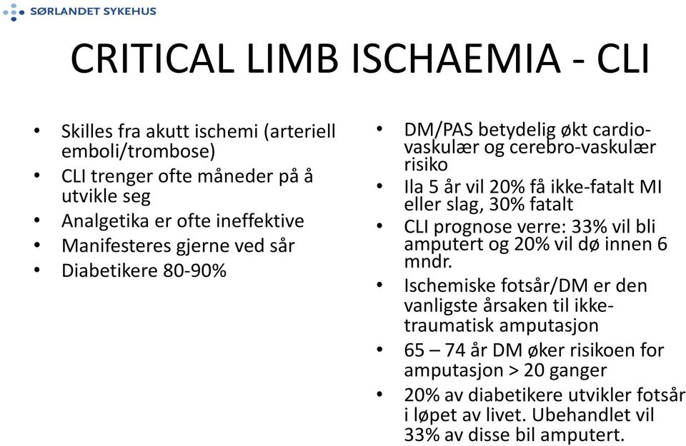 MI eller slag, 30% fatalt CLI prognose verre: 33% vil bli amputert og 20% vil dø innen 6 mndr.