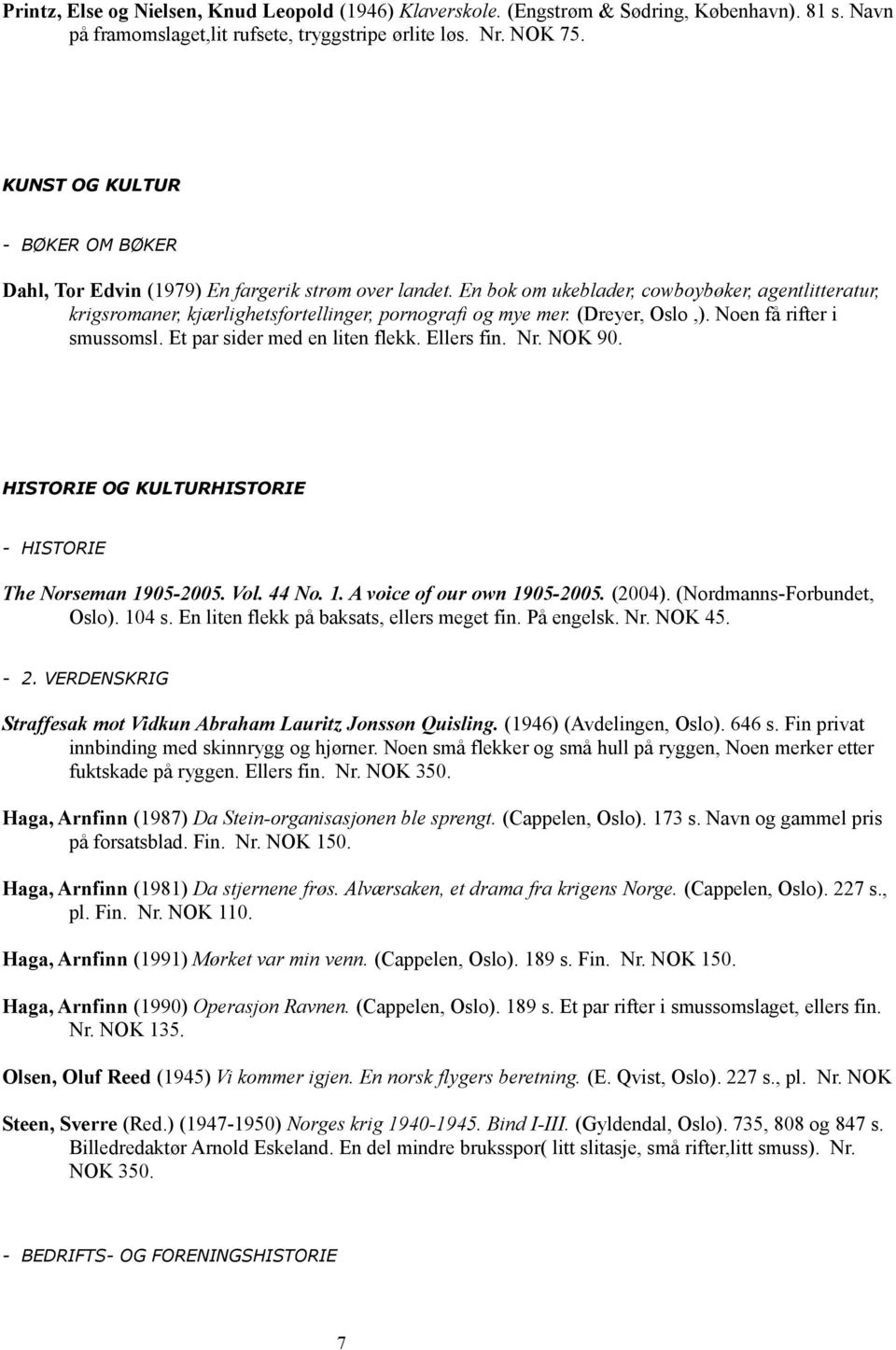 (Dreyer, Oslo,). Noen få rifter i smussomsl. Et par sider med en liten flekk. Ellers fin. Nr. NOK 90. HISTORIE OG KULTURHISTORIE - HISTORIE The Norseman 1905-2005. Vol. 44 No. 1. A voice of our own 1905-2005.