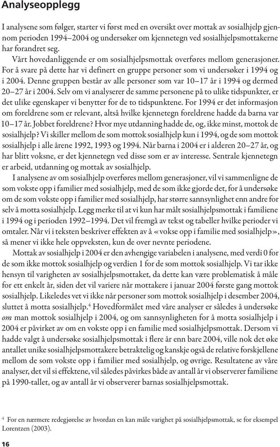 Denne gruppen består av alle personer som var 10 17 år i 1994 og dermed 20 27 år i 2004.