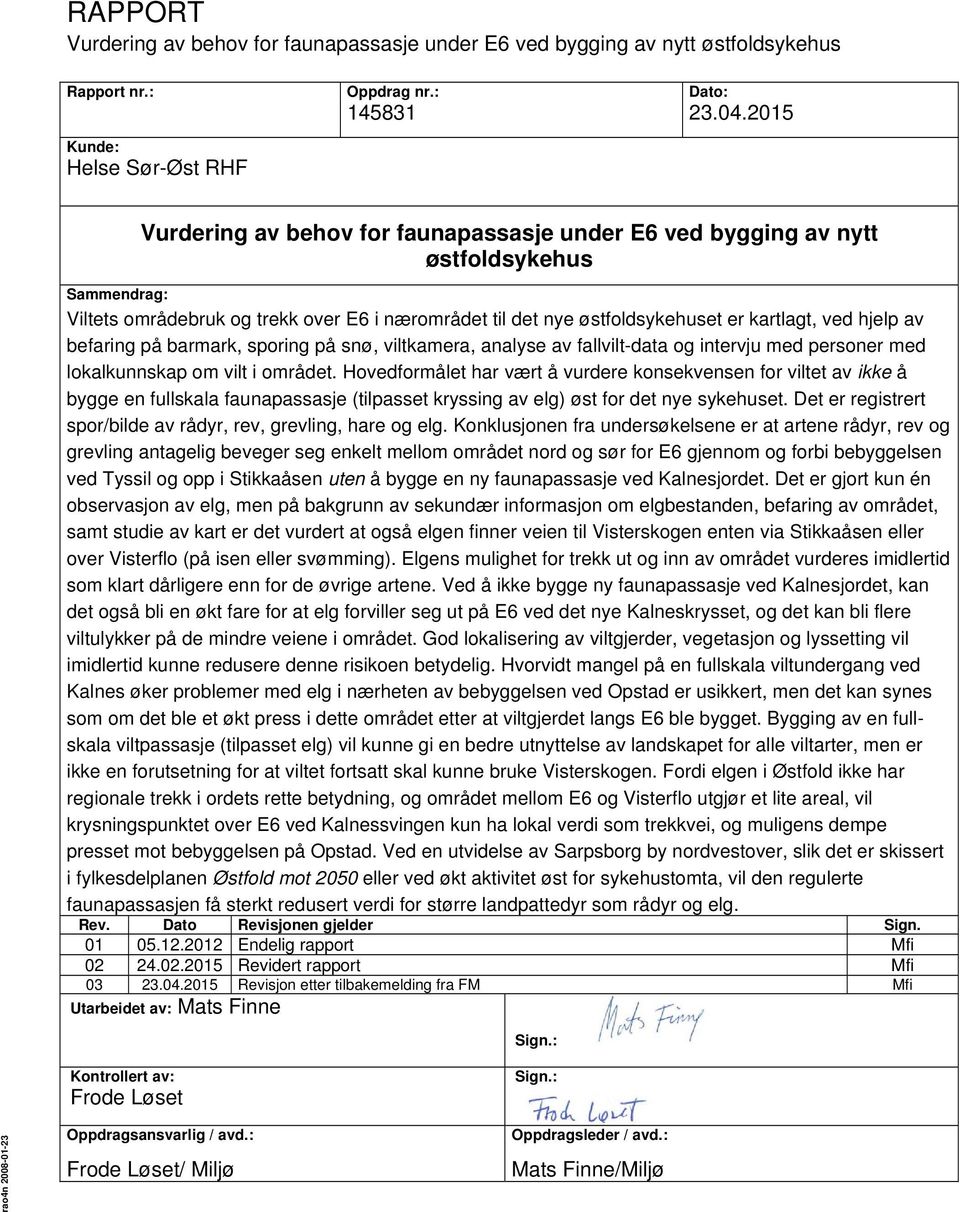 befaring på barmark, sporing på snø, viltkamera, analyse av fallvilt-data og intervju med personer med lokalkunnskap om vilt i området.