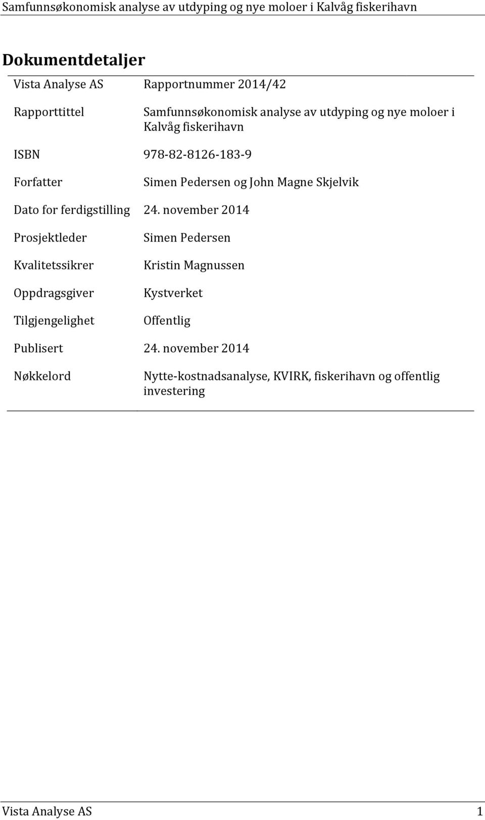 november 2014 Prosjektleder Kvalitetssikrer Oppdragsgiver Tilgjengelighet Simen Pedersen Kristin Magnussen Kystverket