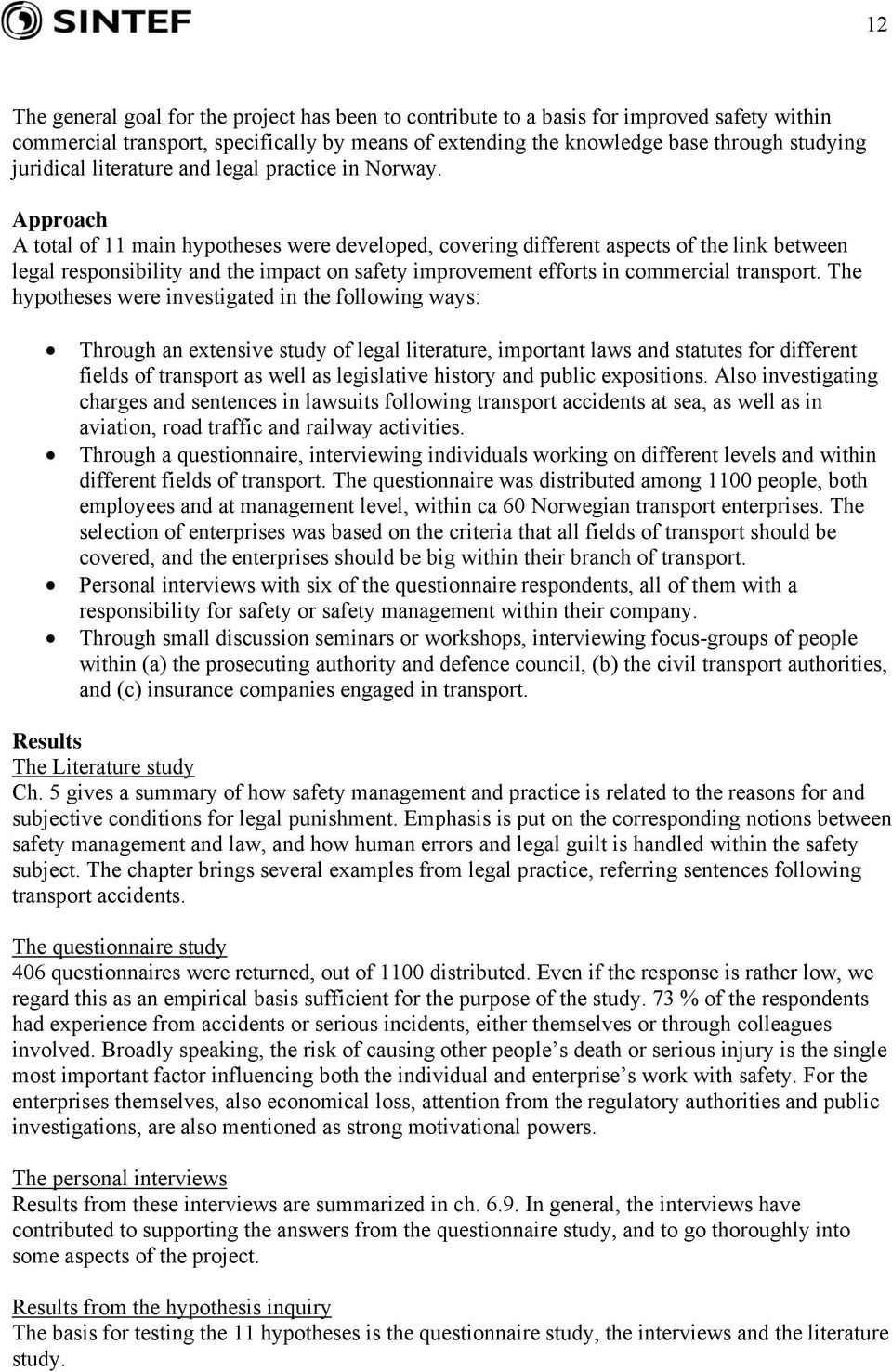 Approach A total of 11 main hypotheses were developed, covering different aspects of the link between legal responsibility and the impact on safety improvement efforts in commercial transport.