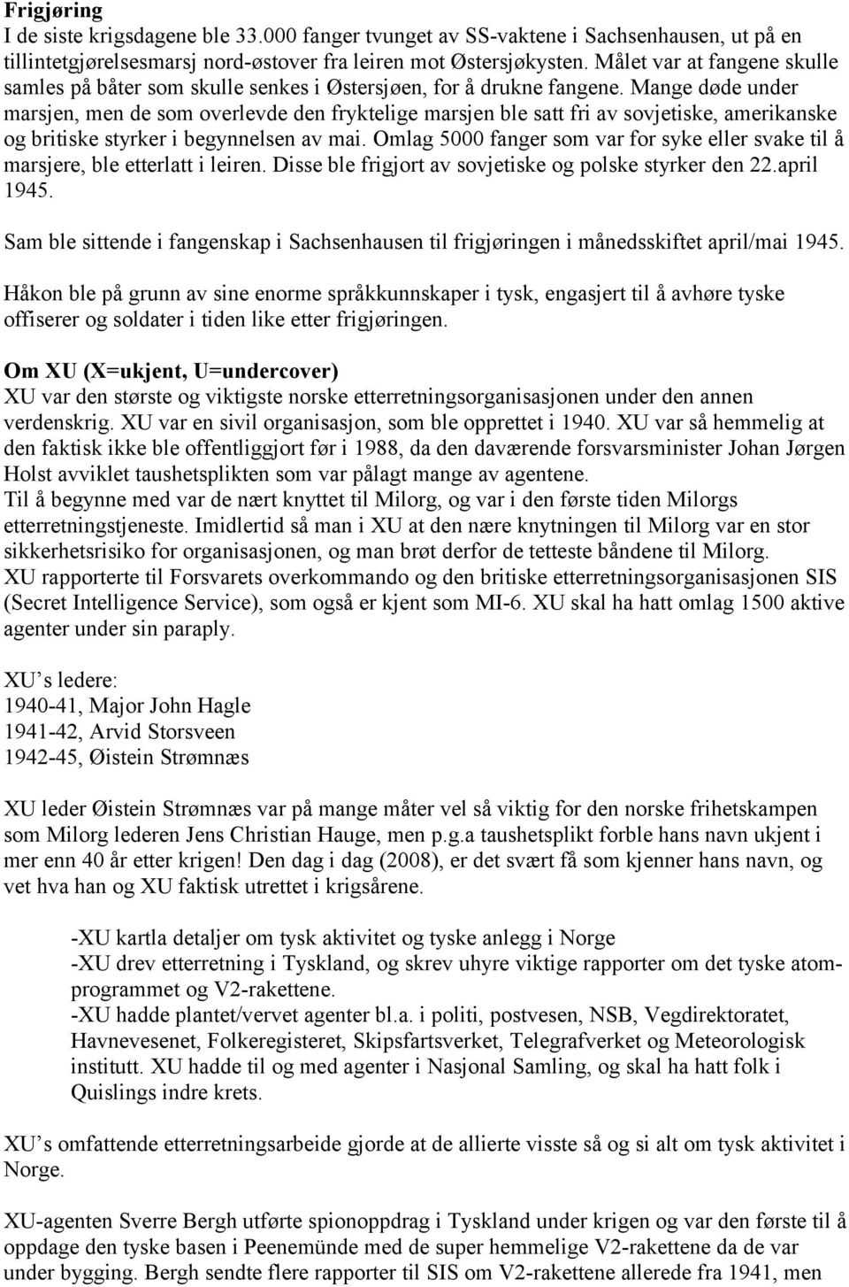 Mange døde under marsjen, men de som overlevde den fryktelige marsjen ble satt fri av sovjetiske, amerikanske og britiske styrker i begynnelsen av mai.