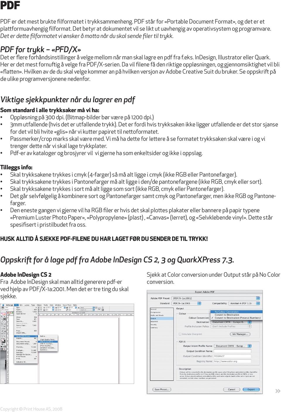 PDF for trykk «PFD/X» Det er flere forhåndsinstillinger å velge mellom når man skal lagre en pdf fra f.eks. InDesign, Illustrator eller Quark. Her er det mest fornuftig å velge fra PDF/X-serien.