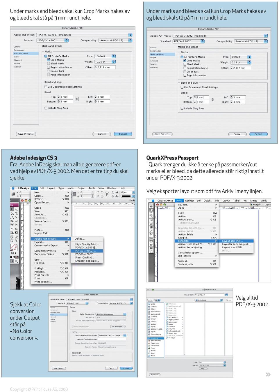 QuarkXPress Passport I Quark trenger du ikke å tenke på passmerker/cut marks eller bleed, da dette allerede står riktig innstilt under PDF/X-3:2002 Velg