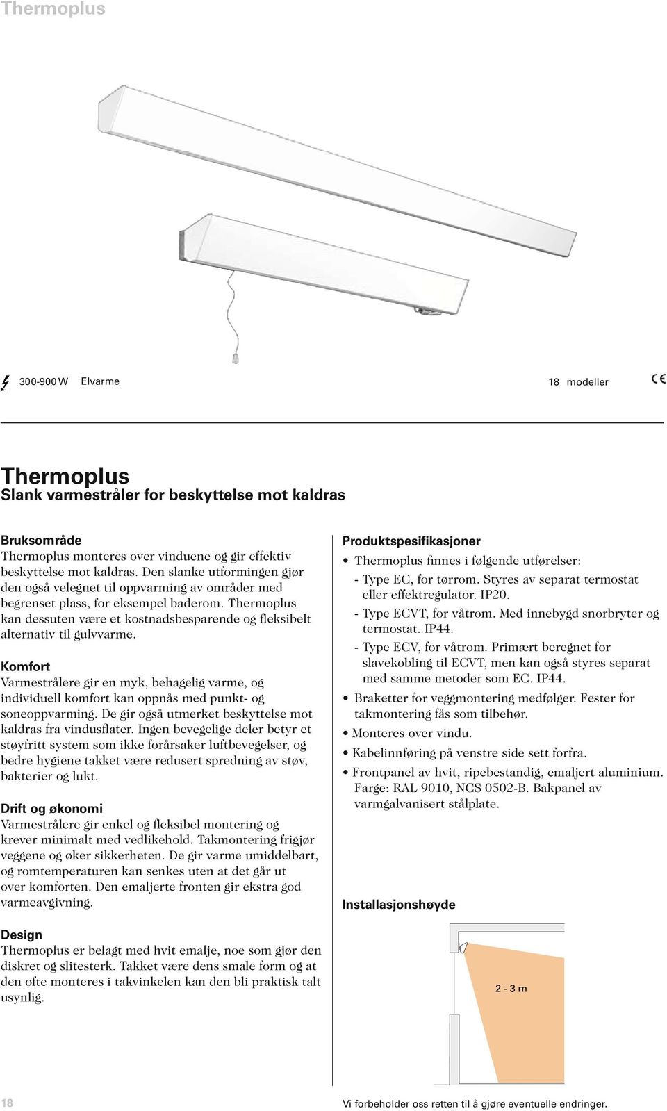 Thermoplus kan dessuten være et kostnadsbesparende og fleksibelt alternativ til gulvvarme.